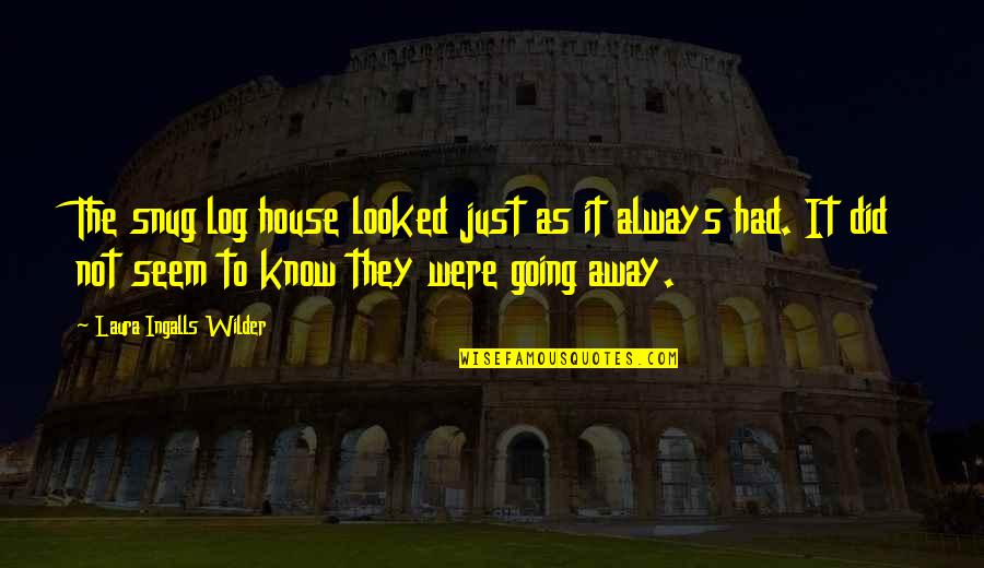 Litovsky Management Quotes By Laura Ingalls Wilder: The snug log house looked just as it Litovsky Management Quotes By Laura Ingalls Wilder: The snug log house looked just as it