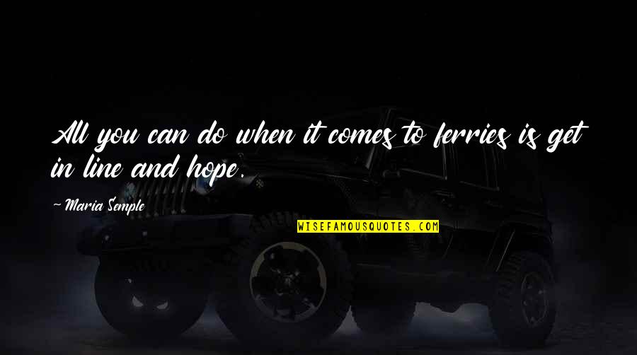 Litovsky Management Quotes By Maria Semple: All you can do when it comes to