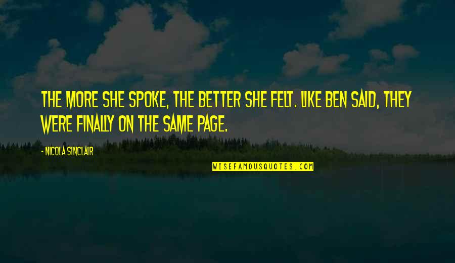 Litovsky Management Quotes By Nicola Sinclair: The more she spoke, the better she felt. Litovsky Management Quotes By Nicola Sinclair: The more she spoke, the better she felt.