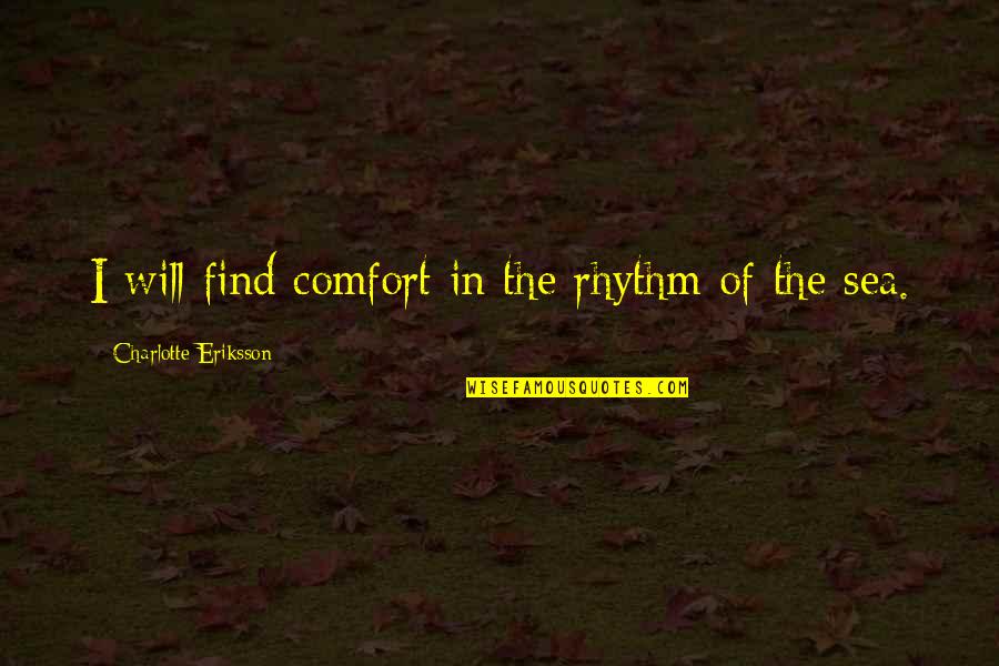 Litquote Quotes By Charlotte Eriksson: I will find comfort in the rhythm of