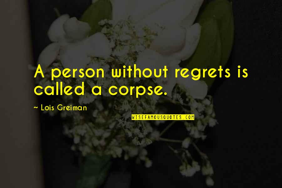 Lit'rally Quotes By Lois Greiman: A person without regrets is called a corpse.