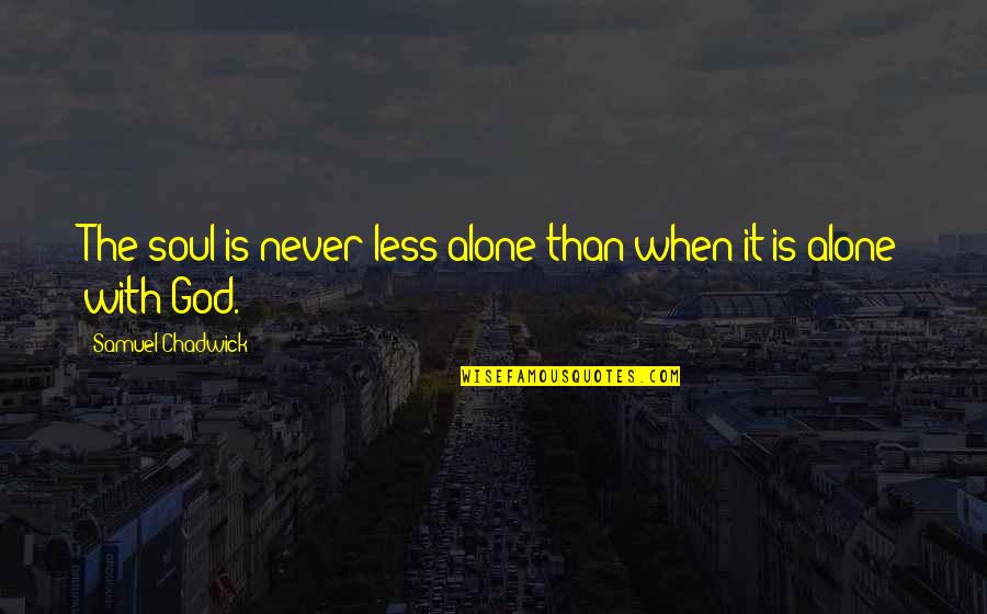 Litras Vikipedija Quotes By Samuel Chadwick: The soul is never less alone than when Litras Vikipedija Quotes By Samuel Chadwick: The soul is never less alone than when