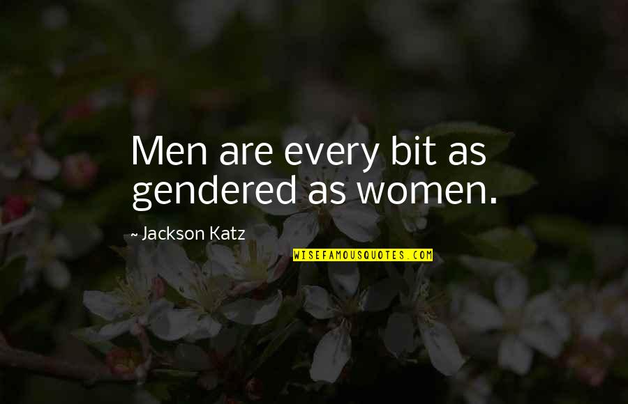 Litrastudio Quotes By Jackson Katz: Men are every bit as gendered as women. Litrastudio Quotes By Jackson Katz: Men are every bit as gendered as women.