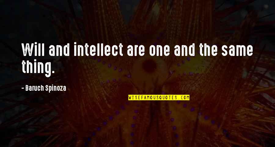 Litri U Quotes By Baruch Spinoza: Will and intellect are one and the same Litri U Quotes By Baruch Spinoza: Will and intellect are one and the same