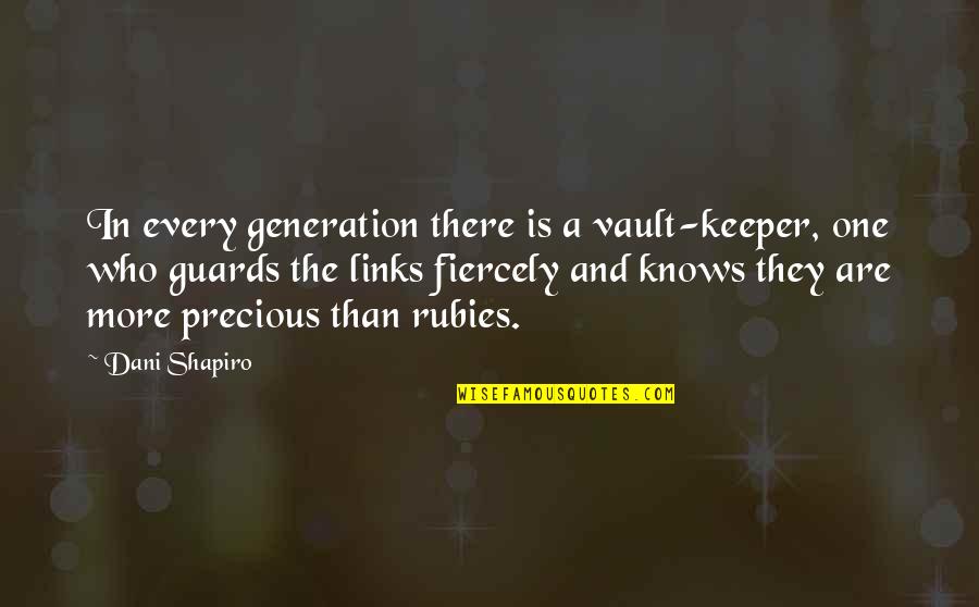 Litri U Quotes By Dani Shapiro: In every generation there is a vault-keeper, one Litri U Quotes By Dani Shapiro: In every generation there is a vault-keeper, one