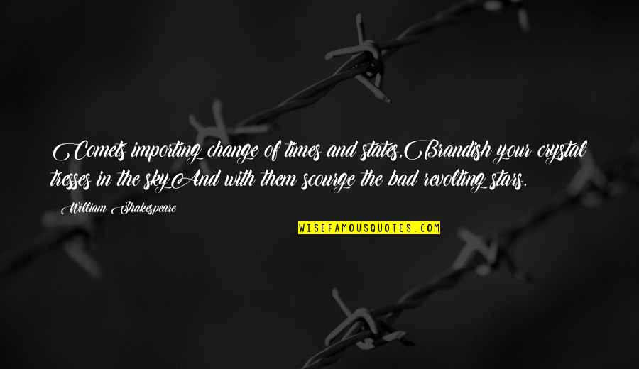 Litri U Quotes By William Shakespeare: Comets importing change of times and states,Brandish your Litri U Quotes By William Shakespeare: Comets importing change of times and states,Brandish your