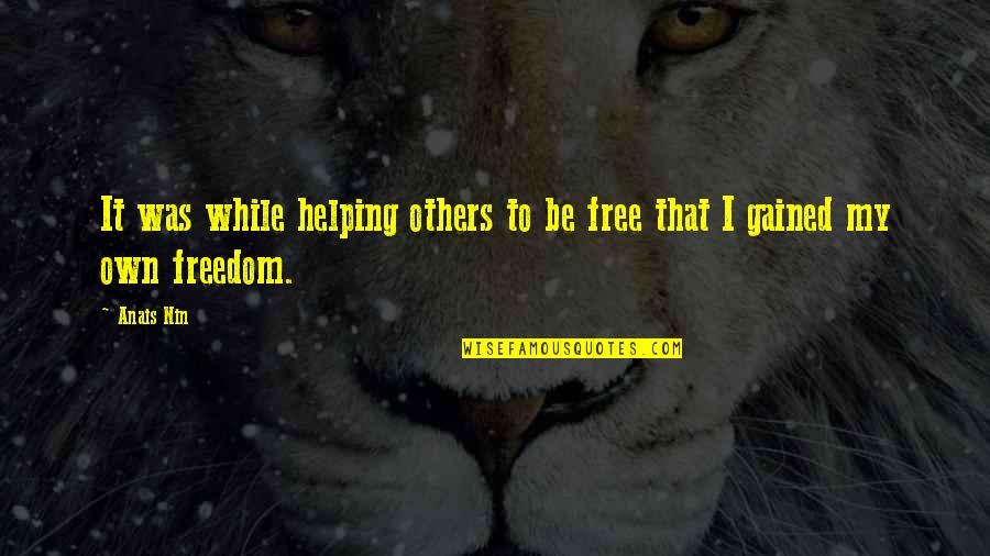Litsa Williams Quotes By Anais Nin: It was while helping others to be free