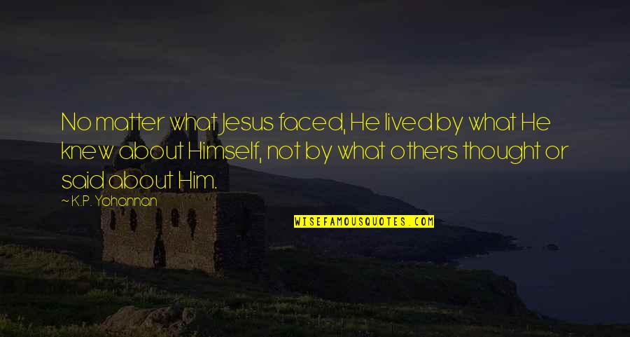 Litsk Stono Ka Quotes By K.P. Yohannan: No matter what Jesus faced, He lived by