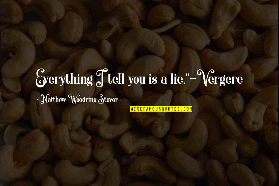 Litt Quotes By Matthew Woodring Stover: Everything I tell you is a lie."-Vergere Litt Quotes By Matthew Woodring Stover: Everything I tell you is a lie."-Vergere