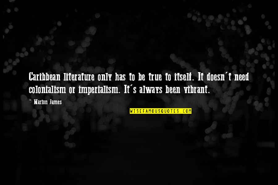 Litt Rature Engag E Quotes By Marlon James: Caribbean literature only has to be true to Litt Rature Engag E Quotes By Marlon James: Caribbean literature only has to be true to