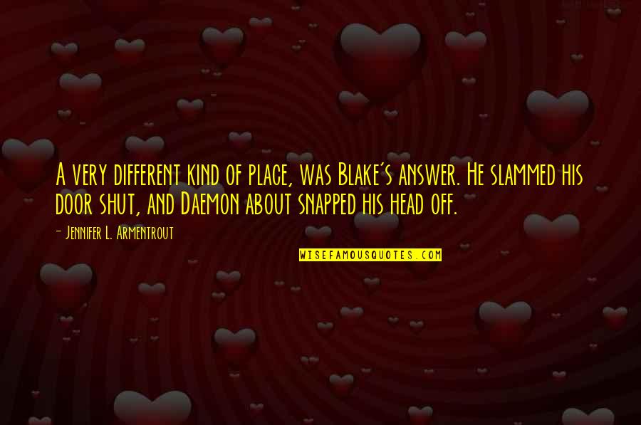 Litt1e Quotes By Jennifer L. Armentrout: A very different kind of place, was Blake's