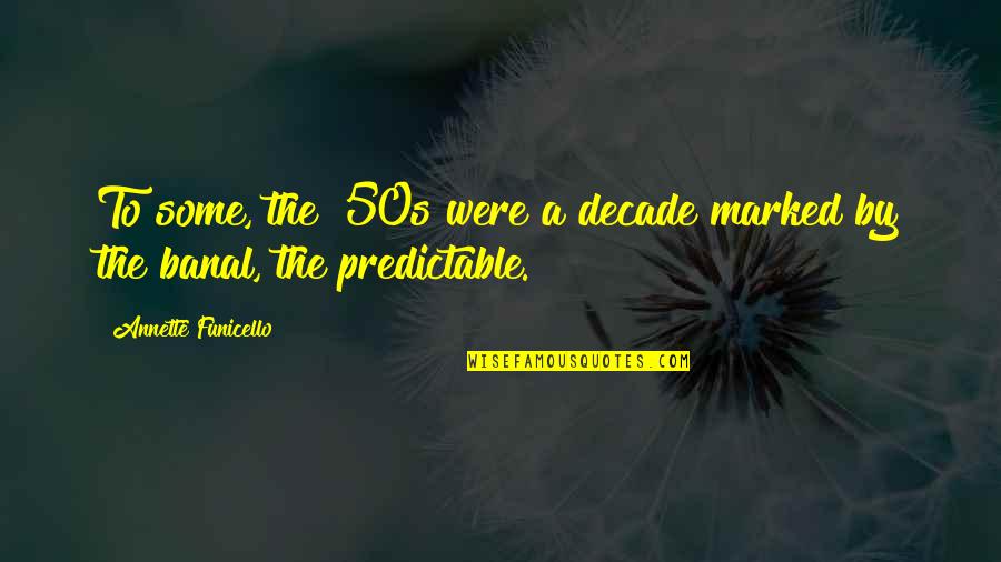 Littekens Behandeling Quotes By Annette Funicello: To some, the '50s were a decade marked