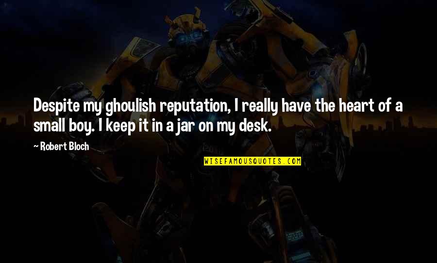Littekens Behandeling Quotes By Robert Bloch: Despite my ghoulish reputation, I really have the
