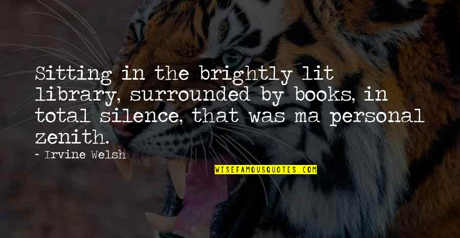 Littel Quotes By Irvine Welsh: Sitting in the brightly lit library, surrounded by Littel Quotes By Irvine Welsh: Sitting in the brightly lit library, surrounded by