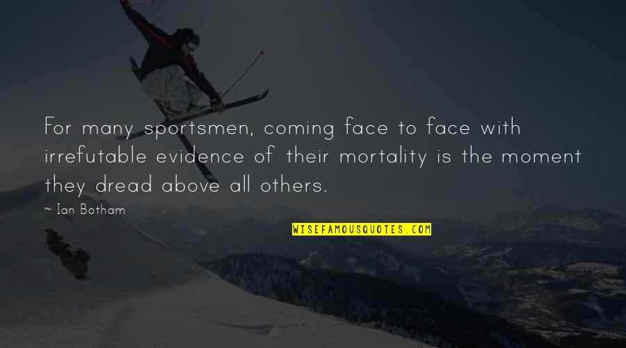 Litten Quotes By Ian Botham: For many sportsmen, coming face to face with