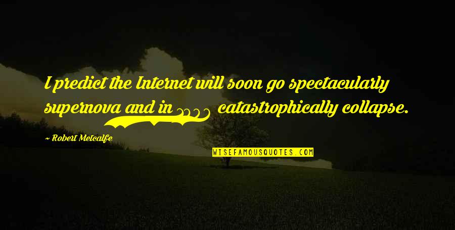 Litten Shiny Quotes By Robert Metcalfe: I predict the Internet will soon go spectacularly