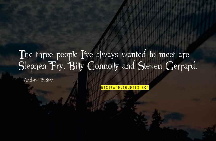 Littenberg Burning Quotes By Andrew Buchan: The three people I've always wanted to meet Littenberg Burning Quotes By Andrew Buchan: The three people I've always wanted to meet