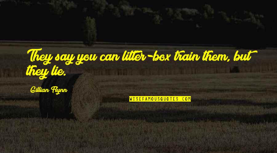 Litter Box Quotes By Gillian Flynn: They say you can litter-box train them, but