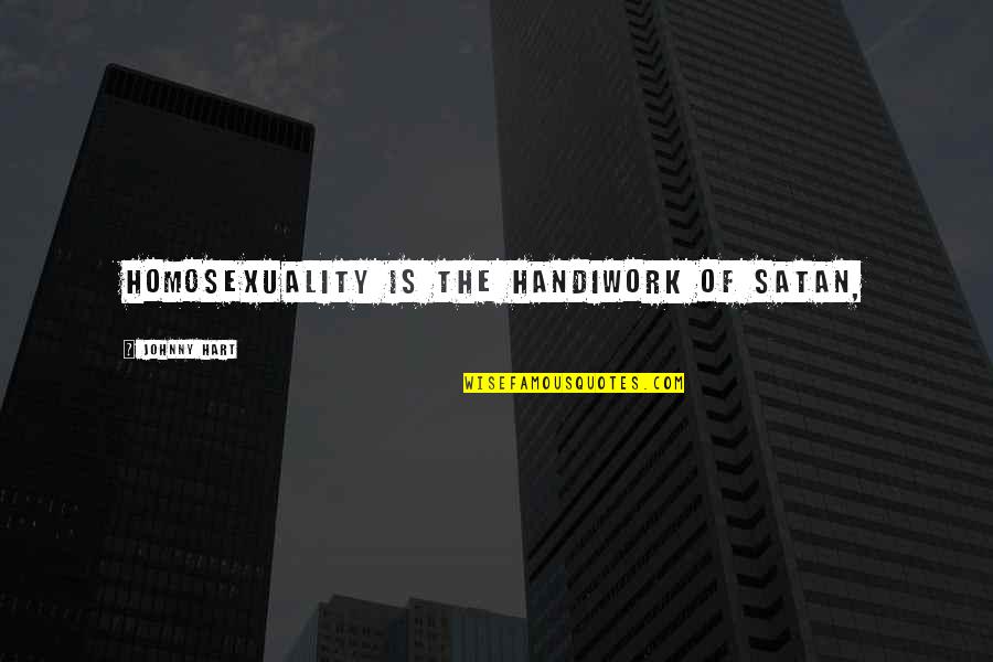 Litter Boxes Quotes By Johnny Hart: Homosexuality is the handiwork of Satan, Litter Boxes Quotes By Johnny Hart: Homosexuality is the handiwork of Satan,