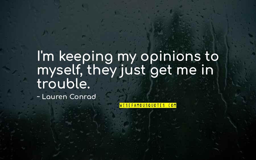 Litter Free Quotes By Lauren Conrad: I'm keeping my opinions to myself, they just