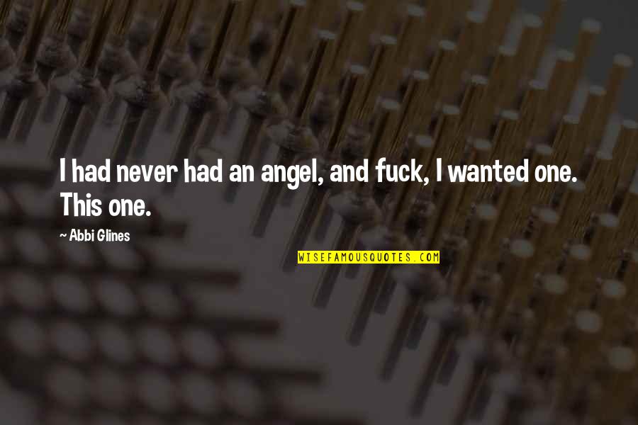 Litterbug Doug Quotes By Abbi Glines: I had never had an angel, and fuck,