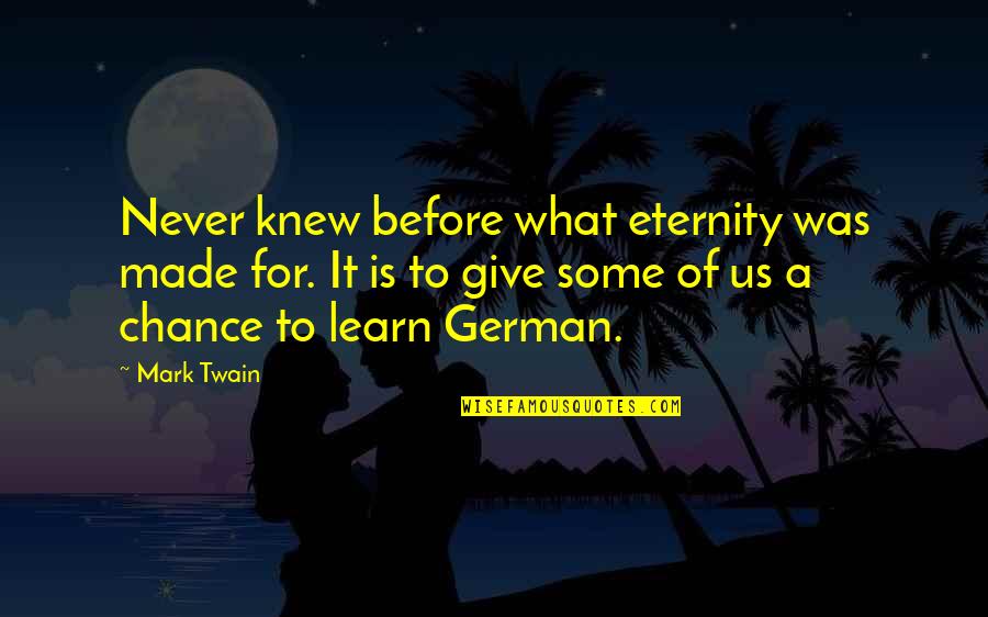 Litterbug Quotes By Mark Twain: Never knew before what eternity was made for.