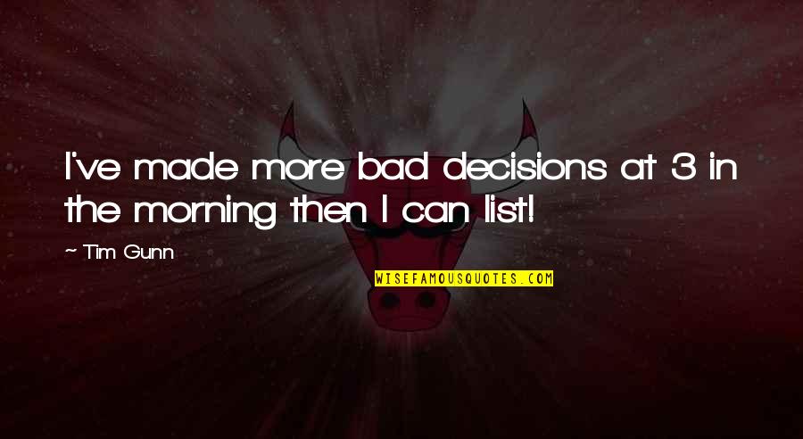 Litterbugs Quotes By Tim Gunn: I've made more bad decisions at 3 in