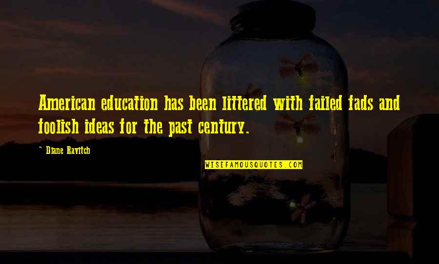 Littered Quotes By Diane Ravitch: American education has been littered with failed fads