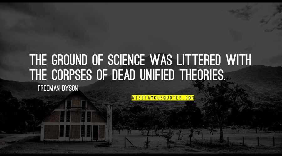 Littered Quotes By Freeman Dyson: The ground of science was littered with the