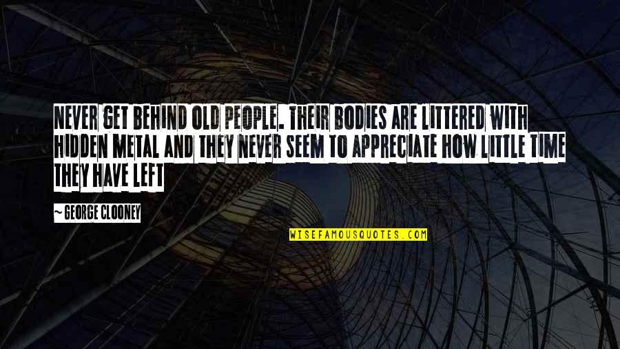 Littered Quotes By George Clooney: Never get behind old people. Their bodies are Littered Quotes By George Clooney: Never get behind old people. Their bodies are
