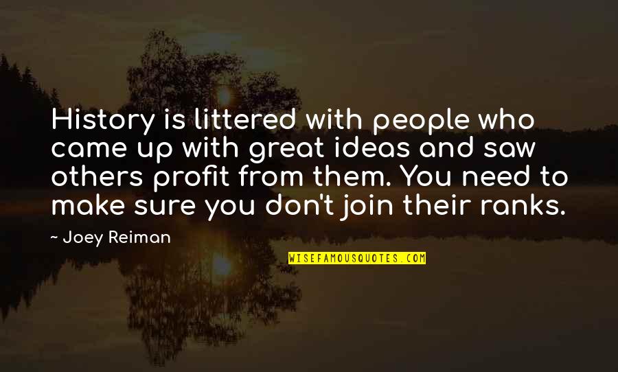 Littered Quotes By Joey Reiman: History is littered with people who came up Littered Quotes By Joey Reiman: History is littered with people who came up