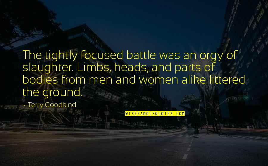 Littered Quotes By Terry Goodkind: The tightly focused battle was an orgy of