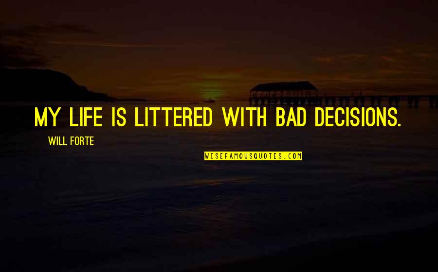 Littered Quotes By Will Forte: My life is littered with bad decisions. Littered Quotes By Will Forte: My life is littered with bad decisions.