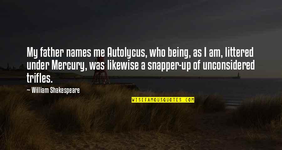 Littered Quotes By William Shakespeare: My father names me Autolycus, who being, as Littered Quotes By William Shakespeare: My father names me Autolycus, who being, as