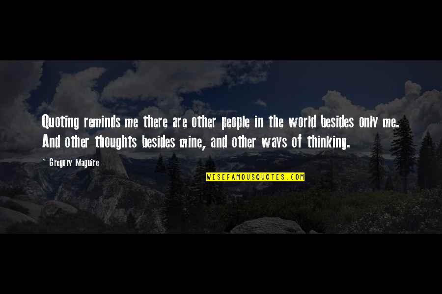 Litterio Comico Quotes By Gregory Maguire: Quoting reminds me there are other people in Litterio Comico Quotes By Gregory Maguire: Quoting reminds me there are other people in