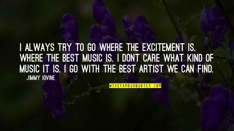 Litterio Comico Quotes By Jimmy Iovine: I always try to go where the excitement Litterio Comico Quotes By Jimmy Iovine: I always try to go where the excitement