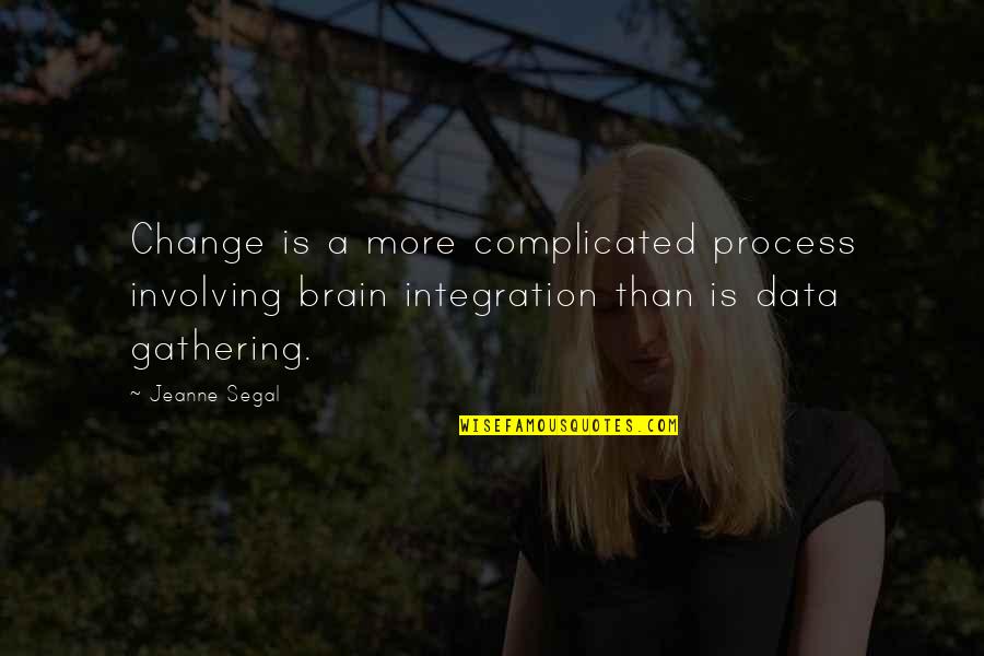 Littermate Quotes By Jeanne Segal: Change is a more complicated process involving brain