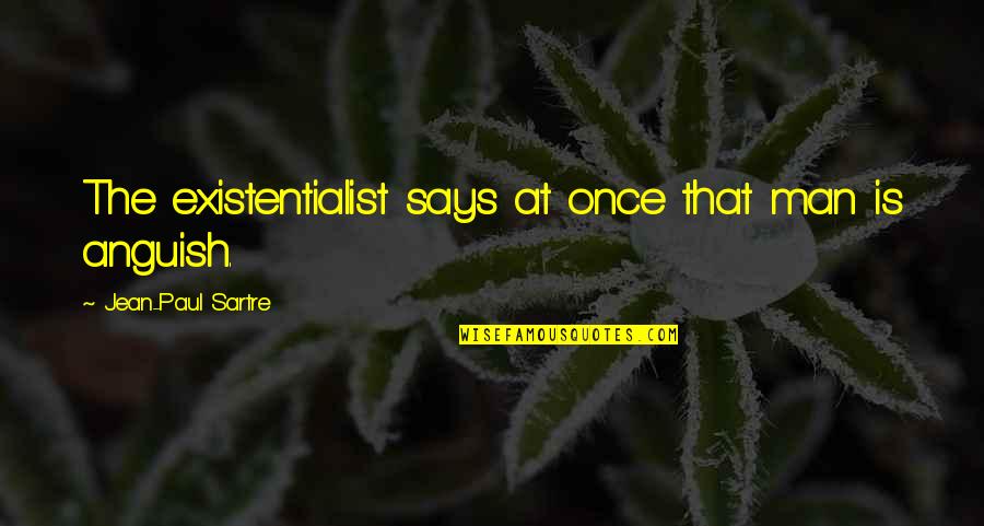 Littizzetto Tampon Quotes By Jean-Paul Sartre: The existentialist says at once that man is Littizzetto Tampon Quotes By Jean-Paul Sartre: The existentialist says at once that man is