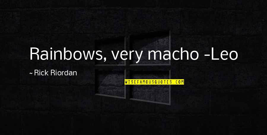 Littizzetto Tampon Quotes By Rick Riordan: Rainbows, very macho -Leo Littizzetto Tampon Quotes By Rick Riordan: Rainbows, very macho -Leo