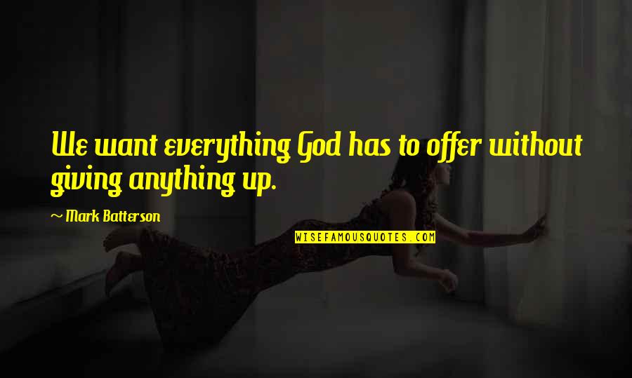 Little Acorn Quotes By Mark Batterson: We want everything God has to offer without