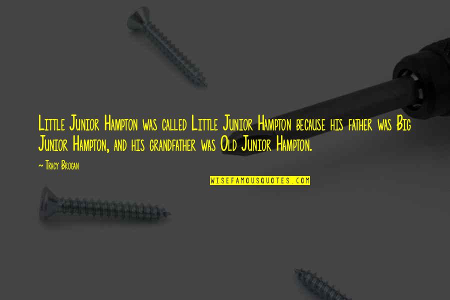 Little And Big Quotes By Tracy Brogan: Little Junior Hampton was called Little Junior Hampton