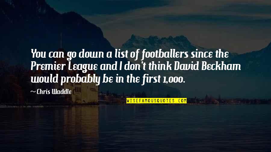 Little And Big Sister Quotes By Chris Waddle: You can go down a list of footballers