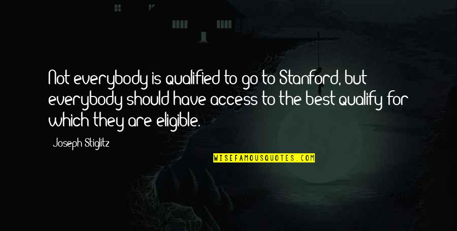 Little Ashes Quotes By Joseph Stiglitz: Not everybody is qualified to go to Stanford,