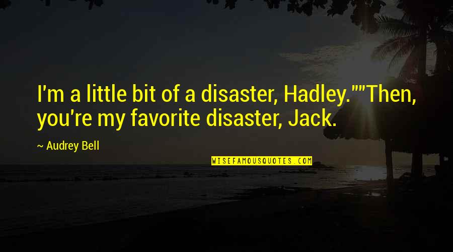 Little Audrey Quotes By Audrey Bell: I'm a little bit of a disaster, Hadley.""Then,