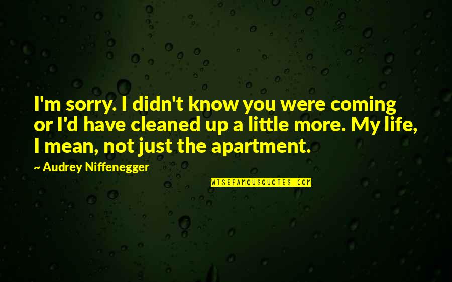 Little Audrey Quotes By Audrey Niffenegger: I'm sorry. I didn't know you were coming Little Audrey Quotes By Audrey Niffenegger: I'm sorry. I didn't know you were coming