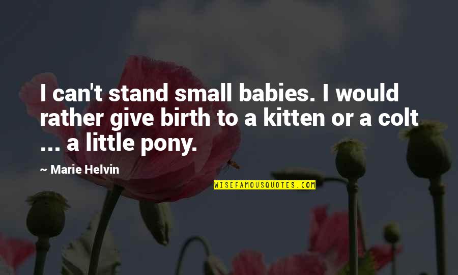 Little Babies Quotes By Marie Helvin: I can't stand small babies. I would rather