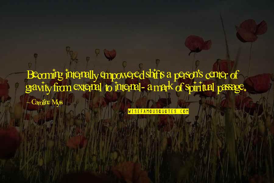 Little Bee Best Quotes By Caroline Myss: Becoming internally empowered shifts a person's center of Little Bee Best Quotes By Caroline Myss: Becoming internally empowered shifts a person's center of