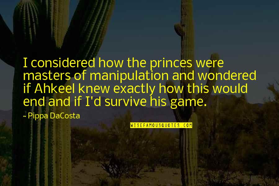 Little Bee Quotes By Pippa DaCosta: I considered how the princes were masters of Little Bee Quotes By Pippa DaCosta: I considered how the princes were masters of