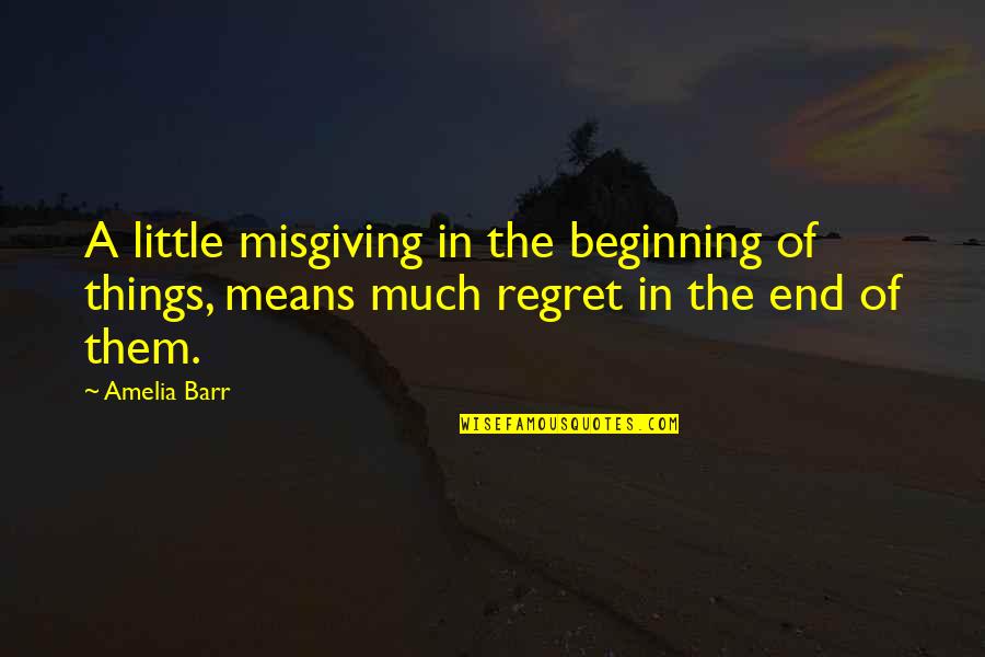 Little Beginning Quotes By Amelia Barr: A little misgiving in the beginning of things,