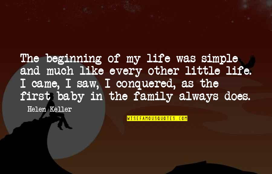 Little Beginning Quotes By Helen Keller: The beginning of my life was simple and
